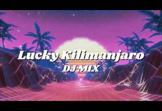 Lucky Kilimanjaro DJ MIXメドレー