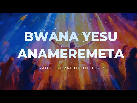 BWANA YESU ANAMEREMETA Wimbo Wa Sifa The Transfiguration Of Jesus Powerful Gospel Praise Song BWANA YESU ANAMEREMETA Wimbo Wa Sifa The Transfiguration Of Jesus Powerful Gospel Praise Song