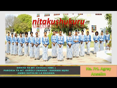 NITAKUSHUKURU Na Frt Agrey Anselim KWAYA YA MT CESILIA KAHAMA