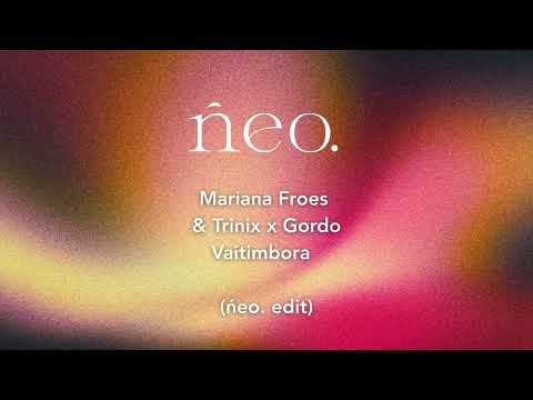 Mariana Froes Trinix X Gordo Vaitimbora ńeo Edit