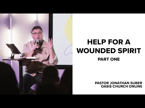 Help For A Wounded Spirit Part 1 Pastor Jonathan Suber