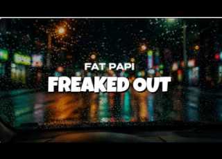  Fat Papi And Prodshushy Freaked Out Lyrics