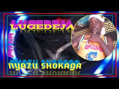 LUGEDEJA NYANZU SHOKAGA KAYA PROD LWENGE STUDIO 2026 LUGEDEJA NYANZU SHOKAGA KAYA PROD LWENGE STUDIO 2026