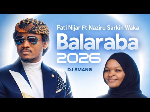 Balaraba Remix 2026 Fati Nijar Ft Naziru Sarkin Waka Latest Hausa Sound