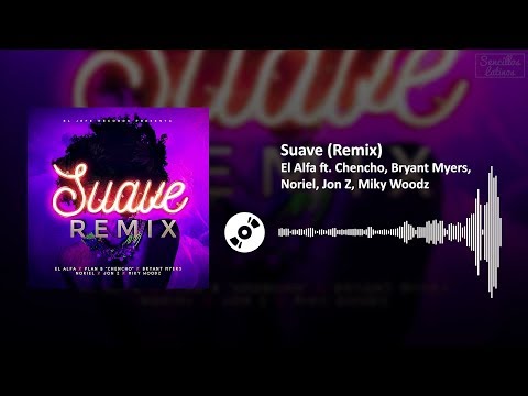 Suave Remix El Alfa Ft Chencho Bryant Myers Noriel Jon Z Miky Woodz SL