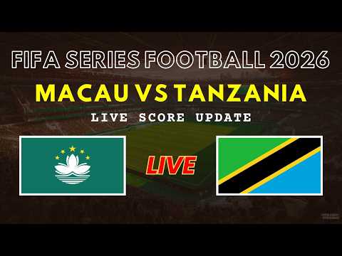 Macau Vs Tanzania Live Scores FIFA Series Football 2026