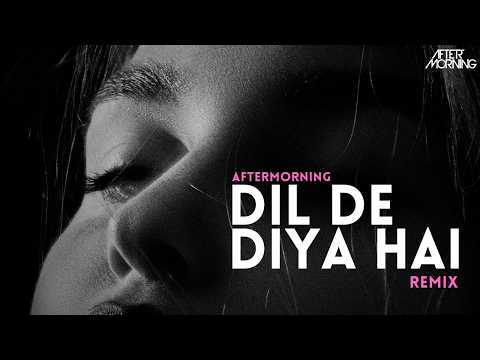 Dil De Diya Hain Remix Aftermorning Balam Dil De Diya Hain Remix Aftermorning Balam