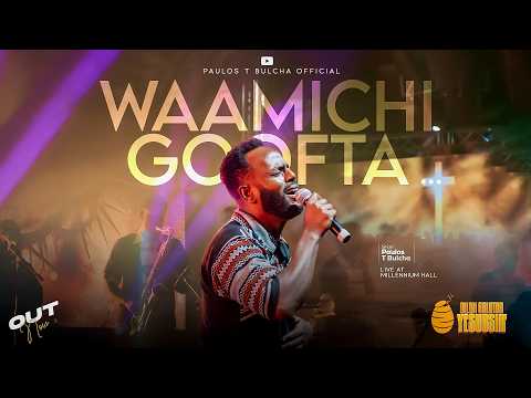 Waamichi Goofta Live Version Paulos Tegegn Bulcha Dilblii Galataa Yesuusiif