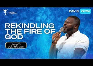  REKINDLING THE FIRE OF GOD APOSTLE DOMINIC OSEI ANNIVERSARY FAST DAY 3 6PM KFT