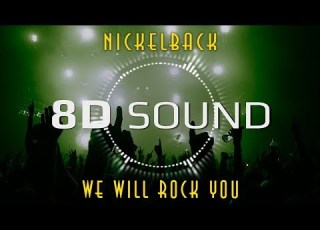  Nickelback We Will Rock You 8D SOUND