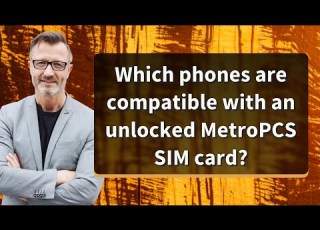  Which Phones Are Compatible With An Unlocked MetroPCS SIM Card