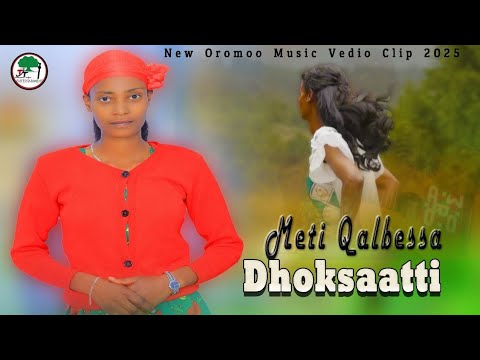 New Oromoo Music By Meti Qalbesa DHOKSAATTI Music CLIP 2025 Vedio