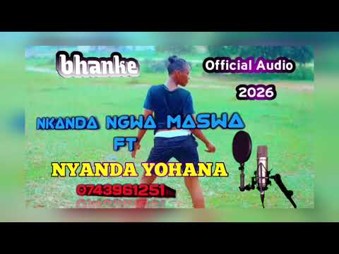 NKANDA NGWA MASWA FT NYANDA YOHANA BHANKE OFFICIAL AUDIO 2026