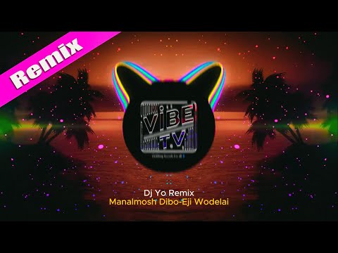 Manalmosh Dibo Eji Wodelai ማንልሞስ ዲቦ Remix By Dj YO