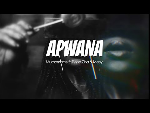 Muchomante APWANA Ft Dope Zilha Mapy Official Video