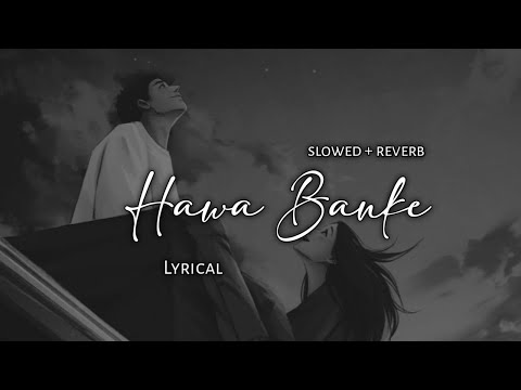 Hawa Banke Darshan Raval Slowed Reverb Lyrics Use Headphones