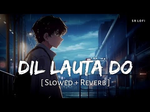 Dil Lauta Do Slowed Reverb Jubin Nautiyal Payal Dev SR Lofi