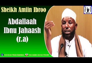 Abdallaah Ibnu Jahaash R A Sheikh Amiin Ibroo