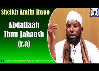 Abdallaah Ibnu Jahaash R A Sheikh Amiin Ibroo