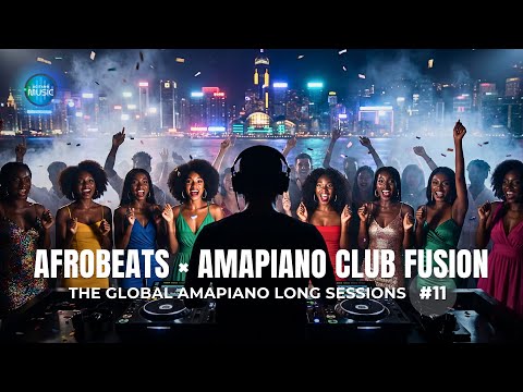 Afrobeats X Amapiano Club Fusion The Global Amapiano Sessions 11 2026