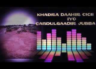 KHADRA DAAHIR CIGE IYO CABDULQAADIR JUBBA HEESTA JACAYL MA HILMAAMI KARO