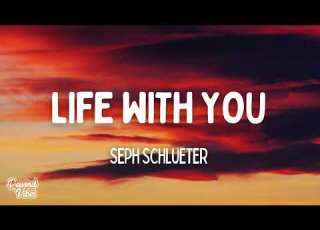  Seph Schlueter Life With You Lyrics