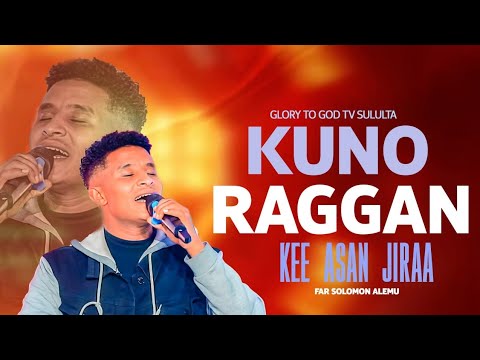 KUNO RAGGAN KEE ASAN JIRAA FAR SOLOMON ALEMU GLORY TO GOD TV SULULITA KUNO RAGGAN KEE ASAN JIRAA FAR SOLOMON ALEMU GLORY TO GOD TV SULULITA
