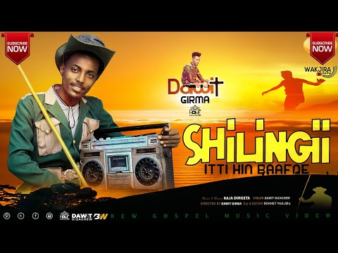 SHILINGII ITTI HIN BAAFNE DAWIT GIRMA