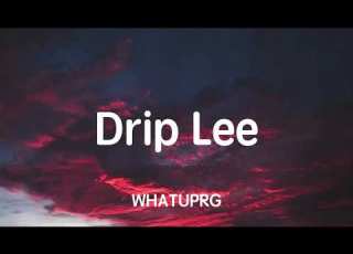  WHATUPRG 1K Phew Drip Lee Lyrics