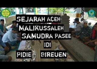  SEJARAH ACEH ASAL USUL MALIKUSSALEH SAMUDRA PASEE RAJA BAKOY PIDIE BIREUEN IDI RAYEUK PEUREULAK