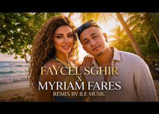  Faycel Sghir X Myriam Fares Khsarti Remix 2026