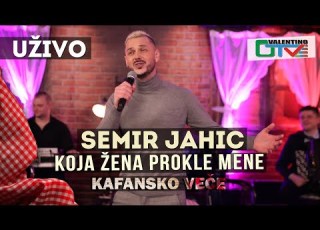 SEMIR JAHIC KOJA ZENA PROKLE MENE UZIVO OTV VALENTINO