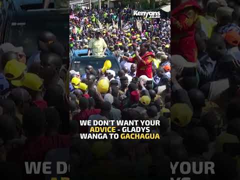 We Don T Want Your Advice Gladys Wanga To Gachagua