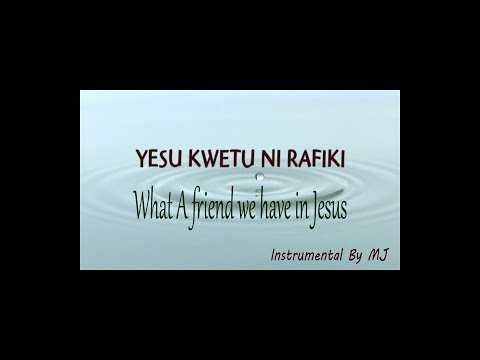 Yesu Kwetu Ni Rafiki What A Friend We Have In Jesus Instrumental By MJ