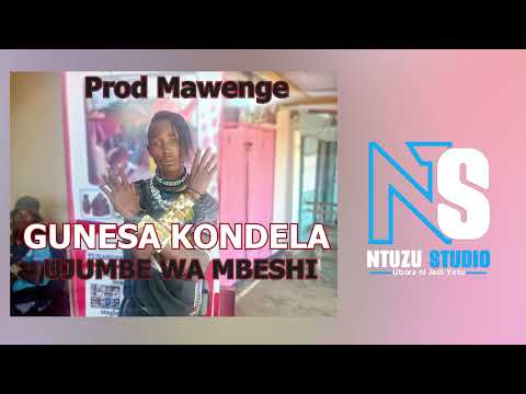 Gunesa Kondela Ujumbe Wa Mbesh IOfficial Audio 0792354766 NTUZU Studio Mp3 Prod Mawenge