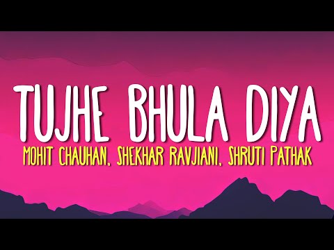 Tujhe Bhula Diya Lyrics Mohit Chauhan Shekhar Ravjiani Shruti Pathak Tujhe Bhula Diya Lyrics Mohit Chauhan Shekhar Ravjiani Shruti Pathak