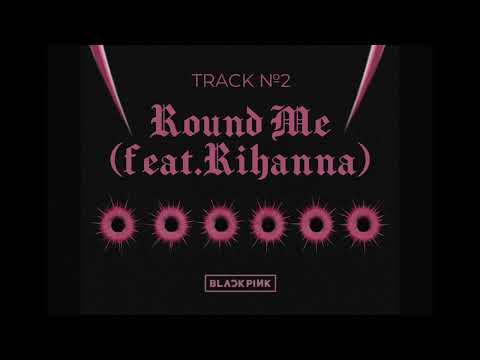 BLACKPINK Feat Rihanna Round Me Audio Only