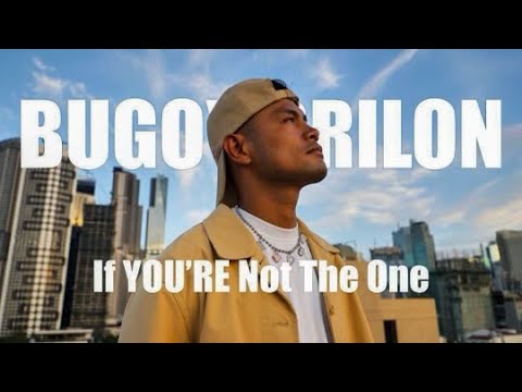 IF YOU RE NOT THE ONE BUGOY DRILON