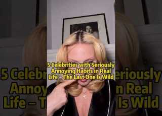  5 Celebrities With Seriously Annoying Habits In Real Life Celebrity