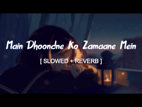 Main Dhoondne Ko Zamaane Mein Jab Wafa Nikla Slowed And Reverbed Magical Arijit Singh