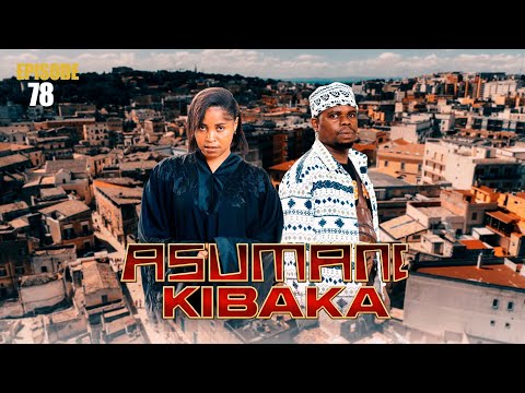 ASUMANI KIBAKA Ep 78