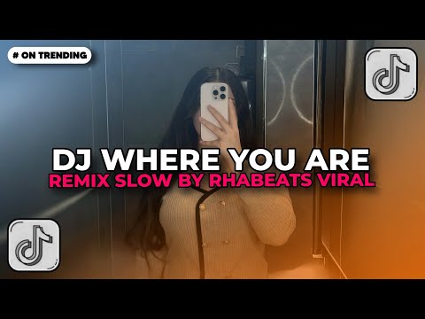 DJ WHERE YOU ARE REMIX SLOW RHAFBEATS VIRAL TIKTOK 2026 DJ WHERE YOU ARE REMIX SLOW RHAFBEATS VIRAL TIKTOK 2026