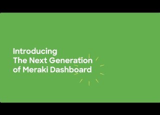 Meet The Next Gen Meraki Dashboard