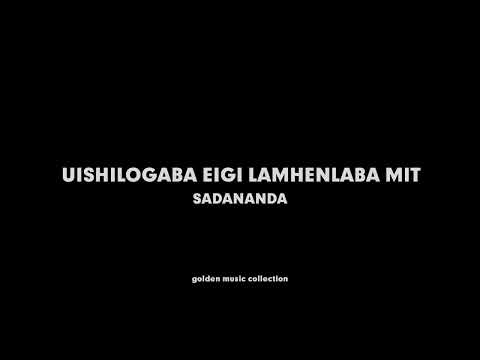 Uishilogaba Eigi Lamhenlaba Mit Sadananda HQ Audio