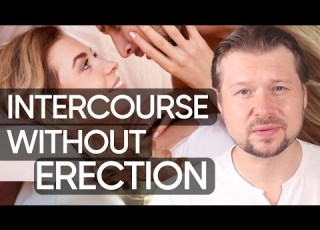  Why Sex Without Erection Is So WONDERFUL Alexey Welsh