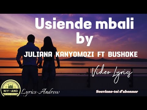 Lyrics Andrew Usiende Mbali Video Lyrics By Juliana Kanyomozi Ft Bushoke Lyrics Andrew Usiende Mbali Video Lyrics By Juliana Kanyomozi Ft Bushoke