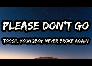 Toosii YoungBoy Never Broke Again Please Don T Go Lyrics