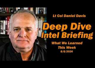 Deep DIve Intel Briefing 8 8 2026 Lt Col Daniel Davis