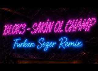  BLOK3 CALM DOWN CHAMP Furkan Sezer Remix