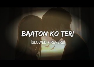Baaton Ko Teri Slowed Reverb Arijit Singh Text Audio BR Lofi